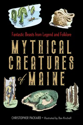 Mythische Kreaturen aus Maine: Fantastische Biester aus Legenden und Folklore - Mythical Creatures of Maine: Fantastic Beasts from Legend and Folklore