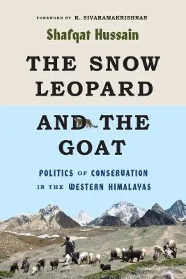 Der Schneeleopard und die Ziege: Die Politik des Naturschutzes im westlichen Himalaya - The Snow Leopard and the Goat: Politics of Conservation in the Western Himalayas