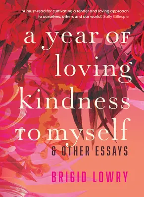 Ein Jahr liebevoller Freundlichkeit zu mir selbst: und andere Essays - A Year of Loving Kindness to Myself: & Other Essays