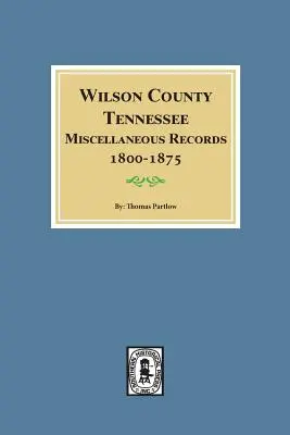 Wilson County, Tennessee Verschiedene Aufzeichnungen, 1800-1875. - Wilson County, Tennessee Miscellaneous Records, 1800-1875.