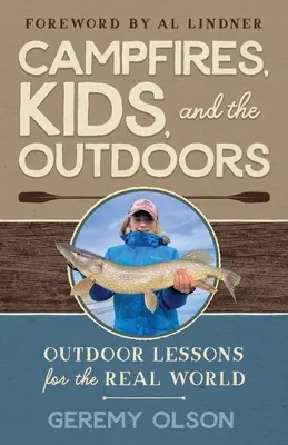 Lagerfeuer, Kinder und die freie Natur: Outdoor-Lektionen für die reale Welt - Campfires, Kids, and the Outdoors: Outdoor Lessons for the Real World