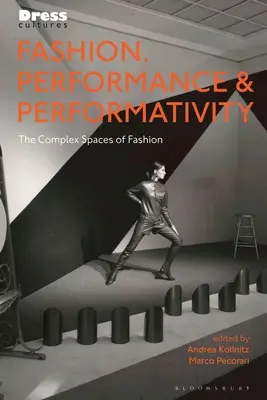 Mode, Leistung und Performativität: Die komplexen Räume der Mode - Fashion, Performance, and Performativity: The Complex Spaces of Fashion
