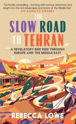 Der langsame Weg nach Teheran: Eine aufschlussreiche Fahrradtour durch Europa und den Nahen Osten - The Slow Road to Tehran: A Revelatory Bike Ride Through Europe and the Middle East