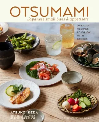 Otsumami: Kleine japanische Häppchen & Vorspeisen: Über 70 Rezepte zum Genießen mit Getränken - Otsumami: Japanese Small Bites & Appetizers: Over 70 Recipes to Enjoy with Drinks