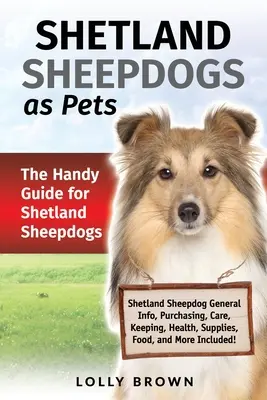 Shetland Sheepdogs als Haustiere: Der praktische Leitfaden für Shetland Sheepdogs - Shetland Sheepdogs as Pets: The Handy Guide for Shetland Sheepdogs