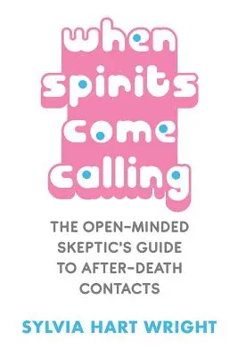 Wenn die Geister kommen und rufen: Der Leitfaden des aufgeschlossenen Skeptikers für Kontakte nach dem Tod - When Spirits Come Calling: The Open-Minded Skeptic's Guide to After-Death Contacts