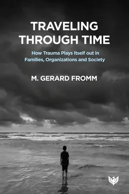 Reisen durch die Zeit: Wie sich Trauma in Familien, Organisationen und der Gesellschaft auswirkt - Traveling Through Time: How Trauma Plays Itself Out in Families, Organizations and Society