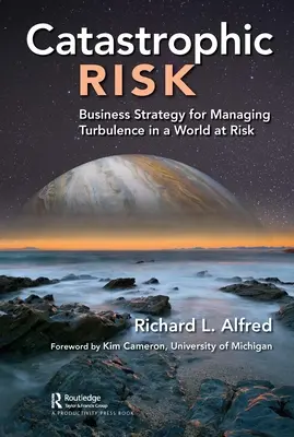 Katastrophale Risiken: Unternehmensstrategien zur Bewältigung von Turbulenzen in einer gefährdeten Welt - Catastrophic Risk: Business Strategy for Managing Turbulence in a World at Risk