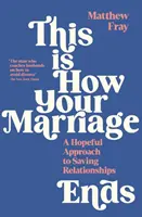 So endet Ihre Ehe - Ein hoffnungsvoller Ansatz zur Rettung von Beziehungen - This is How Your Marriage Ends - A Hopeful Approach to Saving Relationships