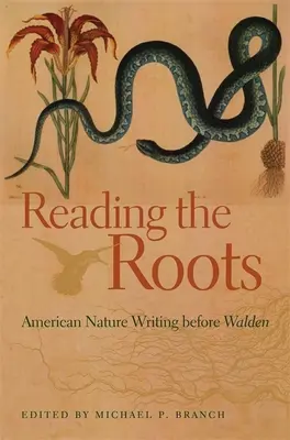 Die Wurzeln lesen: Amerikanische Naturbeschreibungen vor Walden - Reading the Roots: American Nature Writing Before Walden