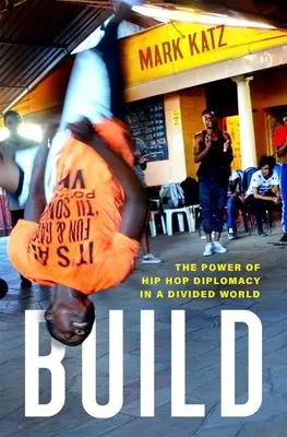 Bauen: Die Macht der Hip-Hop-Diplomatie in einer gespaltenen Welt - Build: The Power of Hip Hop Diplomacy in a Divided World