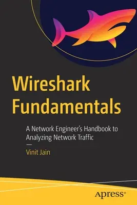 Wireshark Fundamentals: Ein Handbuch für Netzwerkingenieure zur Analyse des Netzwerkverkehrs - Wireshark Fundamentals: A Network Engineer's Handbook to Analyzing Network Traffic