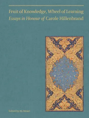 Frucht des Wissens, Rad des Lernens (Band I): Aufsätze zu Ehren von Professor Carole HillenbrandBand 1 - Fruit of Knowledge, Wheel of Learning (Vol I): Essays in Honour of Professor Carole Hillenbrandvolume 1