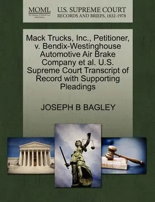 Mack Trucks, Inc., Antragsteller, gegen Bendix-Westinghouse Automotive Air Brake Company Et Al. U.S. Supreme Court Abschrift des Protokolls mit Klagebegründung - Mack Trucks, Inc., Petitioner, V. Bendix-Westinghouse Automotive Air Brake Company Et Al. U.S. Supreme Court Transcript of Record with Supporting Plea
