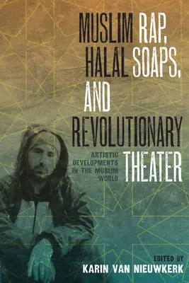 Muslimischer Rap, Halal-Soaps und revolutionäres Theater: Künstlerische Entwicklungen in der muslimischen Welt - Muslim Rap, Halal Soaps, and Revolutionary Theater: Artistic Developments in the Muslim World