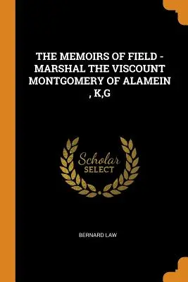 Die Memoiren von Field - Marschall Viscount Montgomery von Alamein, K, G - The Memoirs of Field - Marshal the Viscount Montgomery of Alamein, K, G