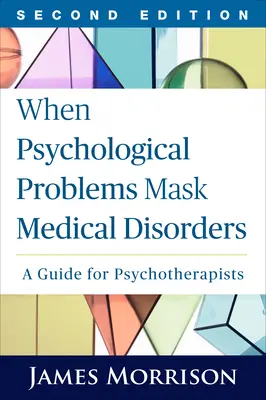 Wenn sich psychologische Probleme hinter medizinischen Störungen verbergen, zweite Auflage: Ein Leitfaden für Psychotherapeuten - When Psychological Problems Mask Medical Disorders, Second Edition: A Guide for Psychotherapists