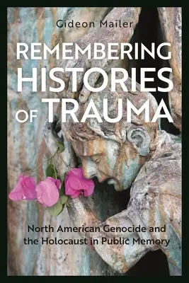 Die Erinnerung an die Geschichte des Traumas: Nordamerikanischer Völkermord und Holocaust im öffentlichen Gedächtnis - Remembering Histories of Trauma: North American Genocide and the Holocaust in Public Memory