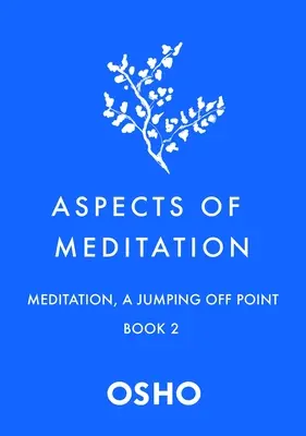 Aspekte der Meditation Buch 2: Meditation, ein Sprungbrett - Aspects of Meditation Book 2: Meditation, a Jumping Off Point