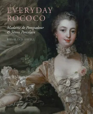 Alltägliches Rokoko: Madame de Pompadour und das Porzellan von Svres - Everyday Rococo: Madame de Pompadour and Svres Porcelain