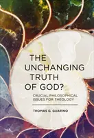 Die unveränderliche Wahrheit von Gott? Philosophische Schlüsselfragen für die Theologie - The Unchanging Truth of God?: Crucial Philosophical Issues for Theology