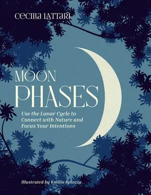 Mondphasen: Nutzen Sie den Mondzyklus, um sich mit der Natur zu verbinden und Ihre Intentionen zu fokussieren - Moon Phases: Use the Lunar Cycle to Connect with Nature and Focus Your Intentions