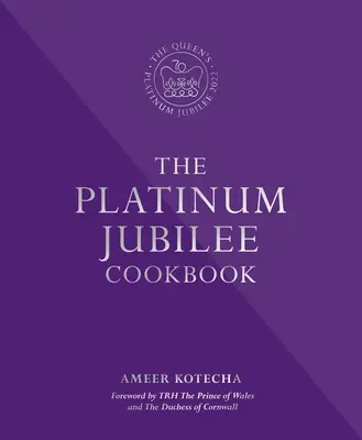 Platin-Jubiläums-Kochbuch - Rezepte und Geschichten von den Vertretern Ihrer Majestät aus aller Welt - Platinum Jubilee Cookbook - Recipes and stories from Her Majesty's Representatives around the world