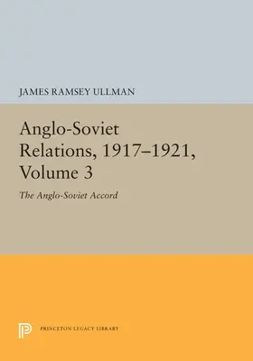 Anglo-Sowjetische Beziehungen, 1917-1921, Band 3: Das anglo-sowjetische Abkommen - Anglo-Soviet Relations, 1917-1921, Volume 3: The Anglo-Soviet Accord