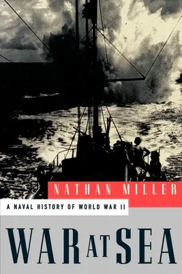 Krieg auf See: Eine Marinegeschichte des Zweiten Weltkriegs - War at Sea: A Naval History of World War II