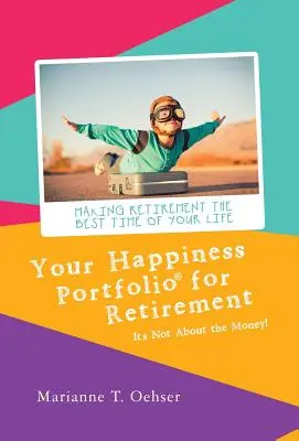 Ihr Glücks-Portfolio für den Ruhestand: Es geht nicht ums Geld! - Your Happiness Portfolio for Retirement: It's Not About the Money!