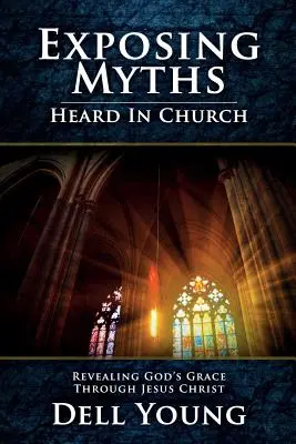 Mythen entlarven, die man in der Kirche hört: Die Offenbarung von Gottes Gnade durch Jesus Christus - Exposing Myths Heard in Church: Revealing God's Grace through Jesus Christ