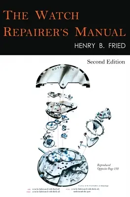 Das Handbuch für Uhrenreparateure: Zweite Auflage - The Watch Repairer's Manual: Second Edition