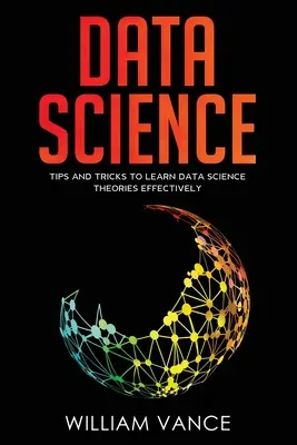 Data Science: Tipps und Tricks zum effektiven Erlernen von Data-Science-Theorien - Data Science: Tips and Tricks to Learn Data Science Theories Effectively