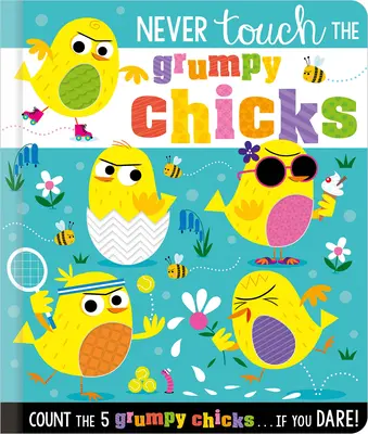 Berühre niemals die mürrischen Küken - Never Touch the Grumpy Chicks