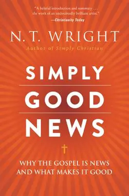 Einfach gute Nachrichten: Warum das Evangelium eine gute Nachricht ist und was es zu einer guten Nachricht macht - Simply Good News: Why the Gospel Is News and What Makes It Good