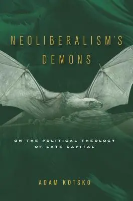 Die Dämonen des Neoliberalismus: Zur politischen Theologie des Spätkapitalismus - Neoliberalism's Demons: On the Political Theology of Late Capital