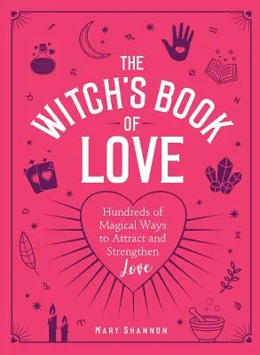 Das Hexenbuch der Liebe: Hunderte von magischen Wegen, um Liebe anzuziehen und zu verstärken - The Witch's Book of Love: Hundreds of Magical Ways to Attract and Strengthen Love