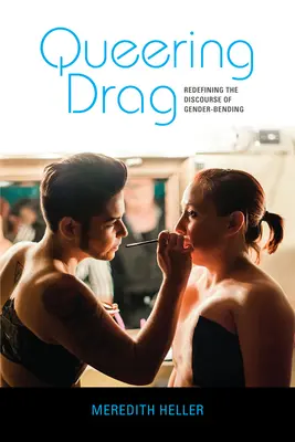 Queering Drag: Neudefinition des Diskurses über Gender-Bending - Queering Drag: Redefining the Discourse of Gender-Bending