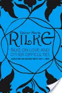 Rilke über die Liebe und andere Schwierigkeiten: Übersetzungen und Überlegungen - Rilke on Love and Other Difficulties: Translations and Considerations