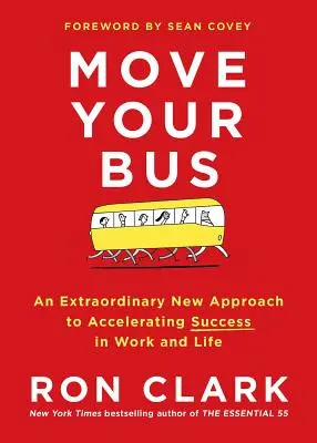 Move Your Bus: Ein außergewöhnlicher neuer Ansatz, um den Erfolg in Beruf und Leben zu beschleunigen - Move Your Bus: An Extraordinary New Approach to Accelerating Success in Work and Life