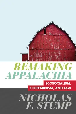 Appalachia neu gestalten - Ökosozialismus, Ökofeminismus und Recht - Remaking Appalachia - Ecosocialism, Ecofeminism, and Law