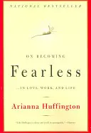 Furchtlos werden: ...in Liebe, Arbeit und Leben - On Becoming Fearless: ...in Love, Work, and Life