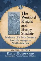 Der Westford-Ritter und Henry Sinclair: Beweise für eine schottische Reise nach Nordamerika im 14. Jahrhundert, 2D Ed. - The Westford Knight and Henry Sinclair: Evidence of a 14th Century Scottish Voyage to North America, 2D Ed.