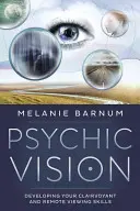 Übersinnliches Sehen: Entwickeln Sie Ihre Fähigkeiten zum Hellsehen und Fernwahrnehmen - Psychic Vision: Developing Your Clairvoyant and Remote Viewing Skills