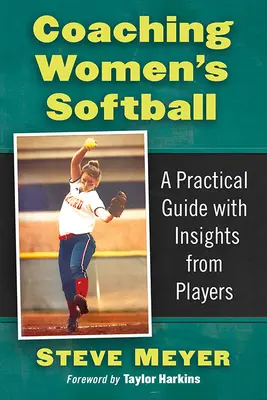 Softball-Training für Frauen: Ein praktischer Leitfaden mit Einblicken von Spielerinnen - Coaching Women's Softball: A Practical Guide with Insights from Players