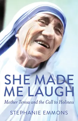 Sie brachte mich zum Lachen: Mutter Teresa und der Ruf zur Heiligkeit - She Made Me Laugh: Mother Teresa and the Call to Holiness