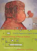 Grüßen Sie die Eighth Street: Gesammelte Schriften von Morton Feldman - Give My Regards to Eighth Street: Collected Writings of Morton Feldman