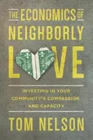 Die Ökonomie der Nächstenliebe: Investitionen in das Mitgefühl und die Fähigkeit Ihrer Gemeinde - The Economics of Neighborly Love: Investing in Your Community's Compassion and Capacity