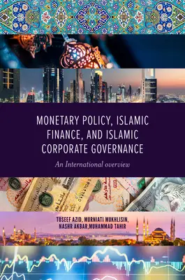 Geldpolitik, islamische Finanzen und islamische Unternehmensführung: Ein internationaler Überblick - Monetary Policy, Islamic Finance, and Islamic Corporate Governance: An International Overview