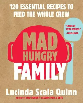 Mad Hungry Family: 120 unverzichtbare Rezepte für die ganze Familie - Mad Hungry Family: 120 Essential Recipes to Feed the Whole Crew